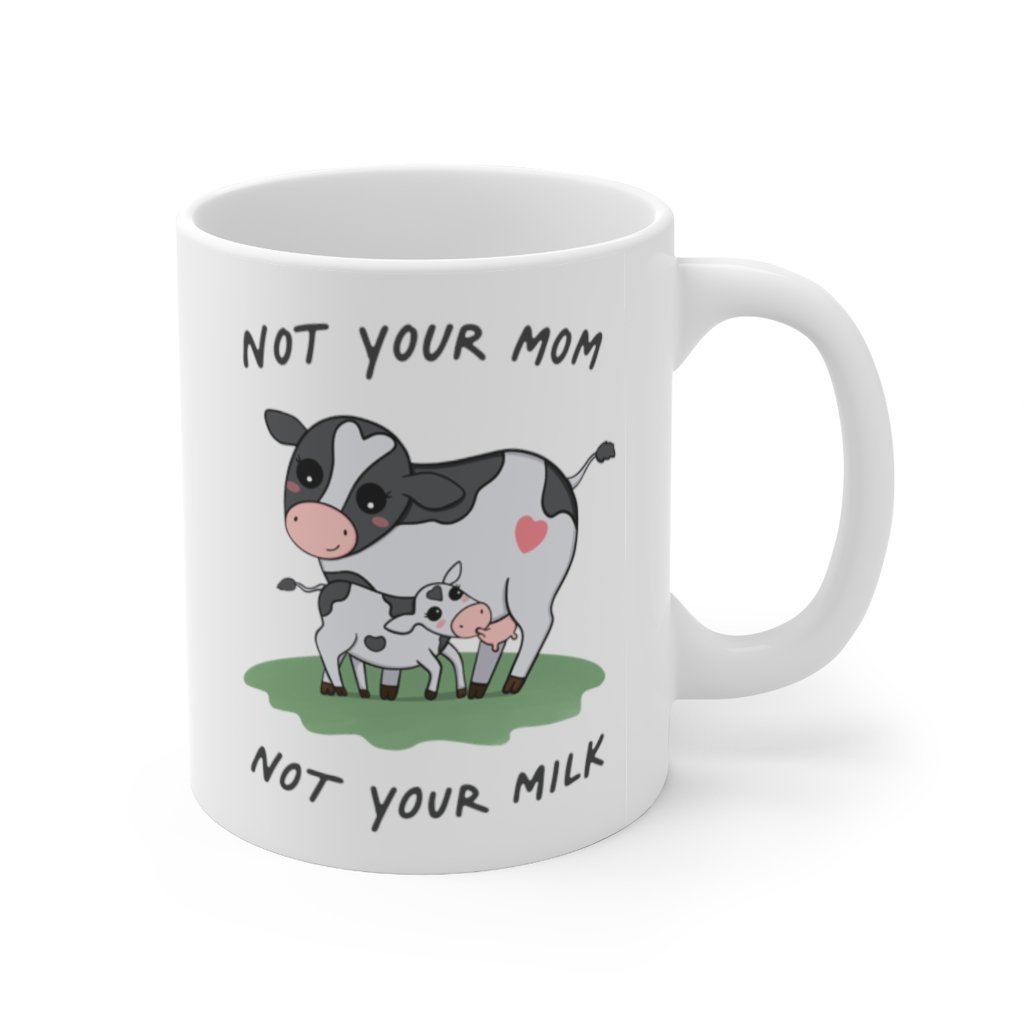 Not Your Mom, Not Your Milk - Ceramic Mug 11oz - Little Cow Shop